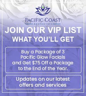 Join the VIP List of Pacific Coast Aesthetics in Aptos CA